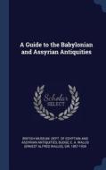 A Guide to the Babylonian and Assyrian Antiquities di E. A. Wallis Budge edito da CHIZINE PUBN
