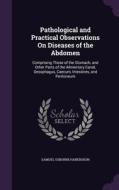 Pathological And Practical Observations On Diseases Of The Abdomen di Samuel Osborne Habershon edito da Palala Press