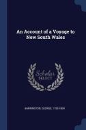 An Account Of A Voyage To New South Wale di GEORGE BARRINGTON edito da Lightning Source Uk Ltd