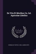 de Vita Et Moribus Cn. Iul. Agricolae Libellus di Cornelius Tacitus edito da CHIZINE PUBN