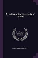 A History of the University of Oxford di George Charles Brodrick edito da CHIZINE PUBN