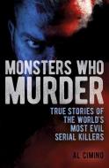 Monsters Who Murder: True Stories of the World's Most Evil Serial Killers di Nigel Cawthorne edito da SIRIUS ENTERTAINMENT