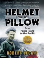 Helmet for My Pillow: From Parris Island to the Pacific di Robert Leckie edito da Tantor Audio