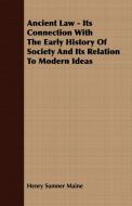 Ancient Law - Its Connection With The Early History Of Society And Its Relation To Modern Ideas di Henry Sumner Maine edito da Brunton Press