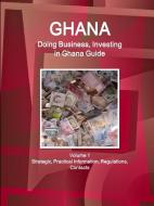 Ghana: Doing Business, Investing in Ghana Guide Volume 1 Strategic, Practical Information, Regulations, Contacts di Www Ibpus Com edito da INTL BUSINESS PUBN