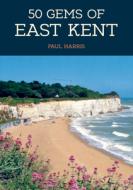 50 Gems of East Kent di Paul Harris edito da Amberley Publishing