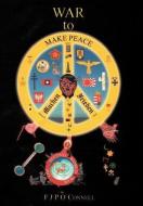 War to Make Peace: Machen Frieden di F. J. P. O'Connell edito da AUTHORHOUSE