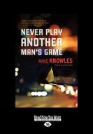 Never Play Another Man\'s Game di Mike Knowles edito da Readhowyouwant.com Ltd