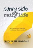 Sunny Side of a Rainy Life di Elizabeth Morgan edito da FRIESENPR