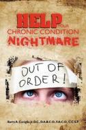 Help Your Chronic Condition Nightmare di Barry A. Coniglio, Dr Barry a. Coniglio Jr edito da Createspace