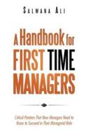 A Handbook For First Time Managers di Salwana Ali edito da Trafford Publishing
