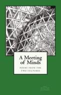 A Meeting of Minds: Poems from the Two Cultures di Karin L. Frank edito da Createspace
