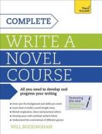 Complete Write A Novel Course di Will Buckingham edito da Hodder & Stoughton