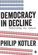 Democracy in Decline di Philip Kotler edito da SAGE Publications Ltd