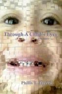 Through a Child's Eyes di Miss Phillis T. Forrest edito da Createspace