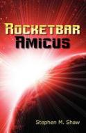 Rocketbar Amicus di Stephen M. Shaw edito da Createspace