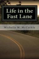 Life in the Fast Lane: Part of the Fast Lane Series di Michelle M. McCorkle edito da Createspace