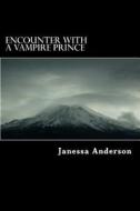 Encounter with a Vampire Prince di Janessa Anderson edito da Createspace