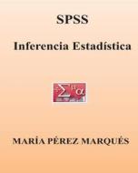 SPSS. Inferencia Estadistica di Maria Perez Marques edito da Createspace