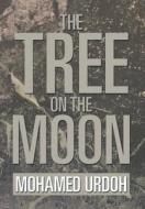 The Tree on the Moon di Mohamed Urdoh edito da Xlibris Corporation