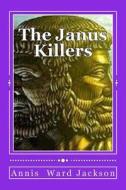 The Janus Killers: Ellis Crawford Murder Mysteries di Annis Ward Jackson edito da Createspace