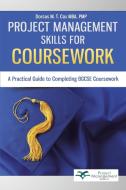 Project Management Skills for Coursework: A Practical Guide to Completing Bgcse Exam Coursework di Dorcas M. T. Cox edito da AUTHORHOUSE