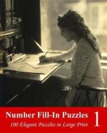 Number Fill-In Puzzles 1: 100 Elegant Puzzles in Large Print di Puzzlefast edito da Createspace