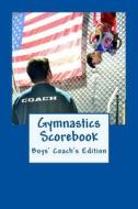 Gymnastics Scorebook: Boy's Coach Edition di Deborah Sevilla edito da Createspace