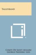 Talleyrand di Comte De Saint-Aulaire edito da Literary Licensing, LLC