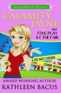 Calamity Jayne and Fowl Play at the Fair di Kathleen Bacus edito da Createspace