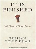 It Is Finished: 365 Days of Good News di Tullian Tchividjian edito da Tantor Audio