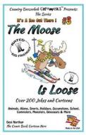 The Moose Is Loose, Animals, Aliens, Sports, Holidays, Occupations, School, Computers, Monsters, Dinosaurs & More: Jokes and Cartoons in Black + White di Desi Northup edito da Createspace