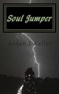 Soul Jumper: No One Is Good Anymore di Aidan J. Keller edito da Createspace