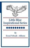 Little Blue Inspirational Series: Volume 9 di Kwasi Yeboah-Afihene edito da Createspace