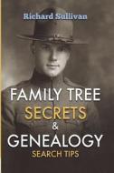 Family Tree Secrets & Genealogy Search Tips di Richard Sullivan edito da Createspace