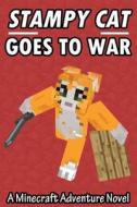 Stampy Cat Goes to War: A Minecraft Adventure Novel di Minecraft Books for Kids, Stampylongnose Fan Club edito da Createspace