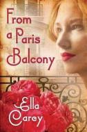 From A Paris Balcony di Ella Carey edito da Amazon Publishing
