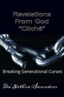 Revelations from God "Cliche": Breaking Generational Curses di Da'nethia L. Saunders edito da Createspace