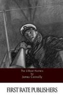 The U-Boat Hunters di James Connolly edito da Createspace
