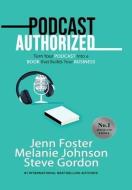 Podcast Authorized di Foster Jenn Foster, Johnson Melanie Johnson, Gordon Steve Gordon edito da Elite Online Publishing