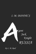 I. M. Donne's Agent Jack Knight: Russia di L. M. Reed edito da Createspace