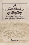 A Handbook of Angling - Teaching Fly-Fishing, Trolling, Bottom-Fishing and Salmon-Fishing di Ephemera edito da Read Country Books