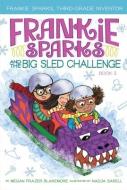 Frankie Sparks and the Big Sled Challenge di Megan Frazer Blakemore edito da ALADDIN