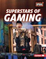 Superstars of Gaming di Laura Hamilton Waxman edito da LERNER PUBN