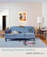 Depicting Canadaas Children edito da Wilfrid Laurier University Press