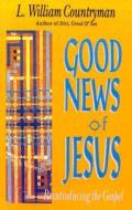 Good News of Jesus di Louis William Countryman, L. William Countryman, William L. Countryman edito da CONTINNUUM 3PL