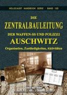 Die Zentralbauleitung Der Waffen-ss Und Polizei Auschwitz di Carlo Mattogno edito da Castle Hill Publishers