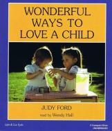 Wonderful Ways to Love a Child di Judy Ford, Wendy Hall edito da Listen & Live Audio