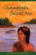 Champlain and the Silent One: A North Country Adventure di Kate Messner edito da NORTH COUNTRY BOOKS