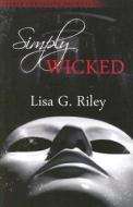 Simply Wicked di Lisa G. Riley edito da Parker Publishing Llc